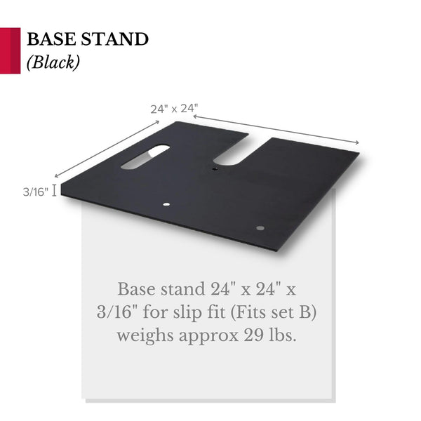 Base Stand 24" x 24" x 3/16" For Slip Fit System (Fits Set B) - Black